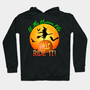 If The Broom Fits Ride It! Funny Halloween Hoodie